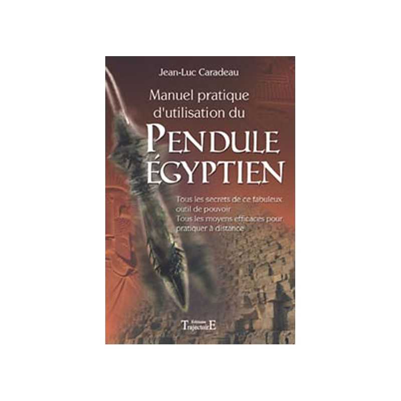 Manuel Pratique D'utilisation Du Pendule Egyptien - Jean-luc Caradeau